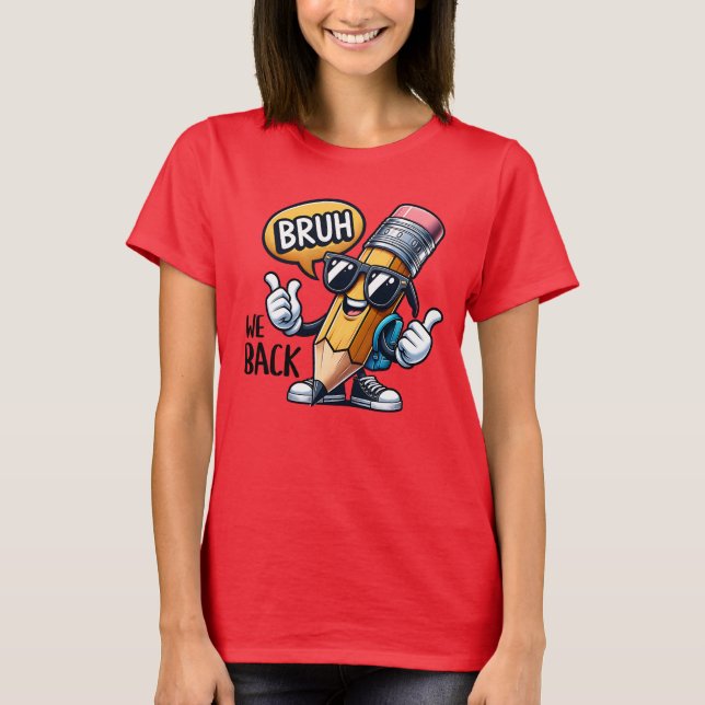 Bruh We Back, Back To School Teacher  T Shirt (Framsida)