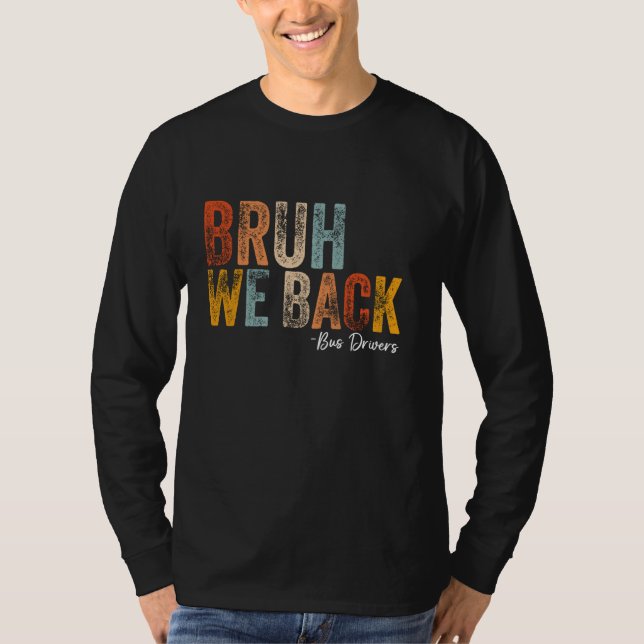 Bruh We Back Buss Drivers Back to school First Day T Shirt (Framsida)