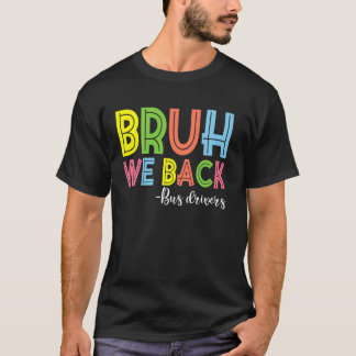 Bruh We Back Buss Drivers Back to school T Shirt