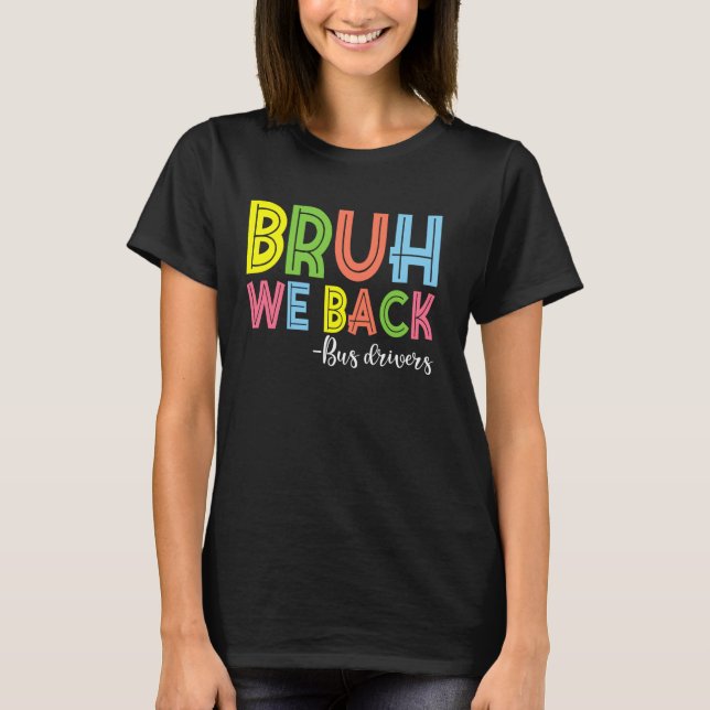 Bruh We Back Buss Drivers Back to school T Shirt (Framsida)