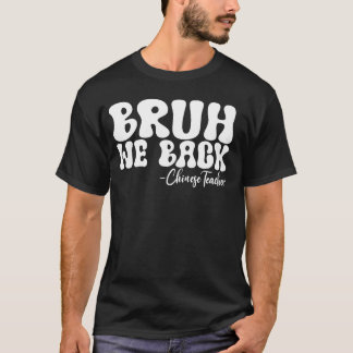 Bruh We Back Chinese Teacher First Day G T Shirt