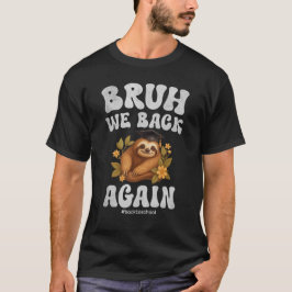 Bruh We Back Cute Sloth Back To School T Shirt