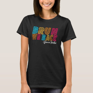 Bruh We Back Dance Teacher First Day of School Gro T Shirt