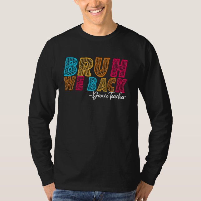 Bruh We Back Dance Teacher First Day of School Gro T Shirt (Framsida)