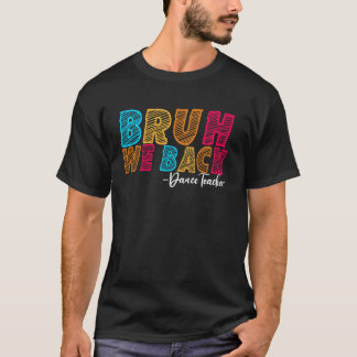 Bruh We Back Dance Teacher First Day of School Gro T Shirt