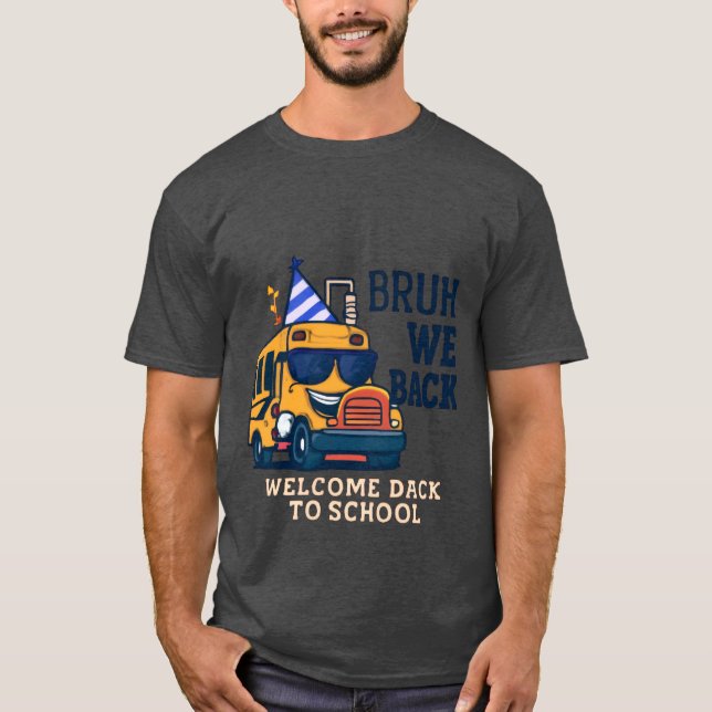 Bruh We Back | Funny School Buss Back to school T Shirt (Framsida)