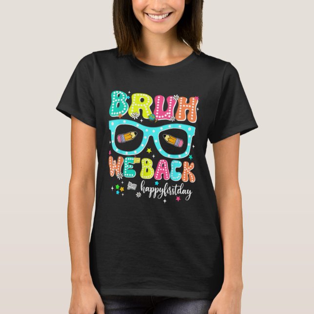 Bruh We Back Happy First Day Back To School Teache T Shirt (Framsida)