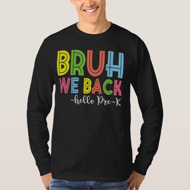 Bruh We Back Hej Pre-K Back to school Teacher T Shirt (Framsida)