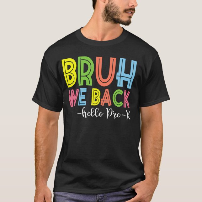 Bruh We Back Hej Pre-K Back to school Teacher T Shirt (Framsida)