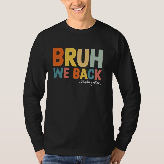 Bruh We Back Kindergarten Studenter Första Ki-dage T Shirt (Framsida)
