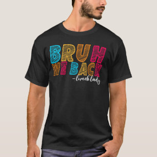 Bruh We Back Lunch Dam First Day of School Educat T Shirt