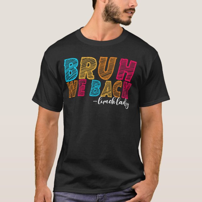 Bruh We Back Lunch Dam First Day of School Educat T Shirt (Framsida)