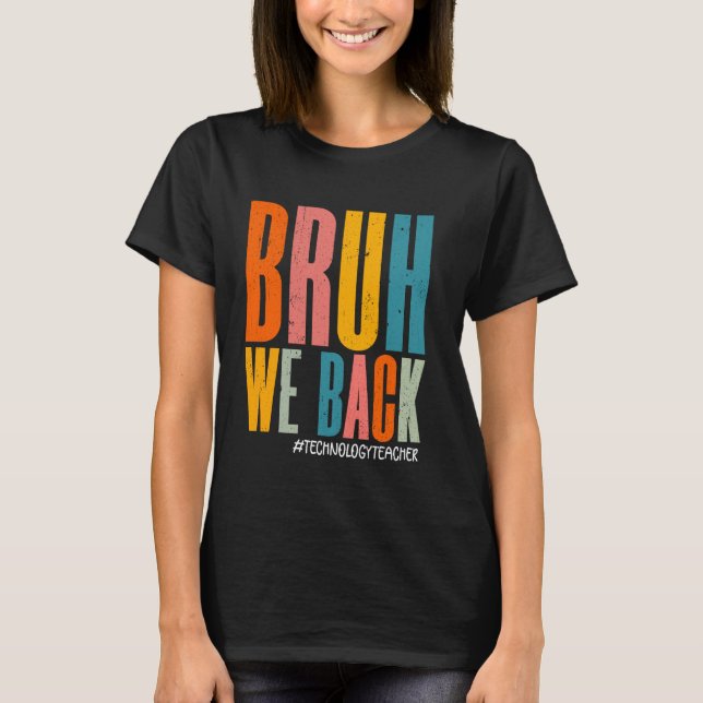 Bruh We Back Lycklig First Day Technology Lacher F T Shirt (Framsida)
