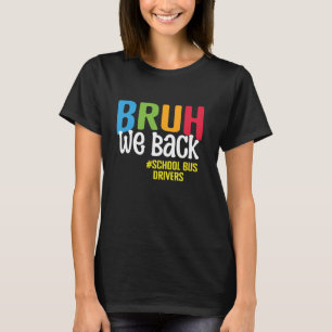 Bruh We Back School Buss Drivers Back to school Bu T Shirt