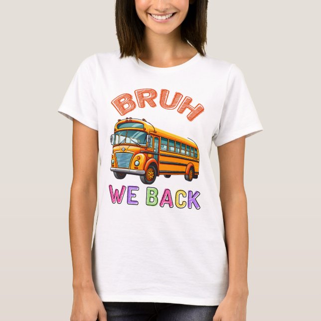 Bruh We Back School Buss T Shirt (Framsida)