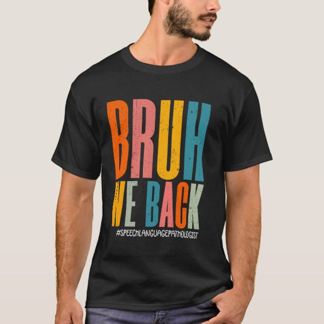 Bruh We Back Tal Language Patholog Teacher F T Shirt (Framsida)