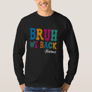 Bruh We Back Teacher Shirt - Lycklig First Day Bac T