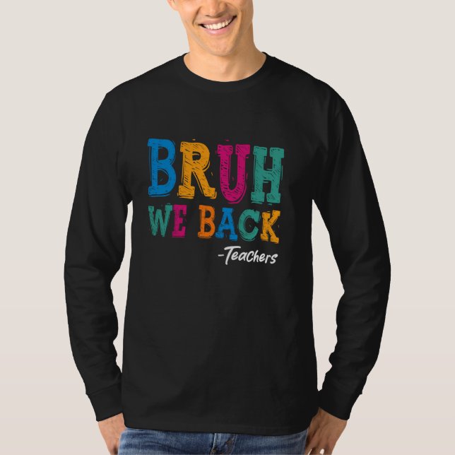 Bruh We Back Teacher Shirt - Lycklig First Day Bac T (Framsida)