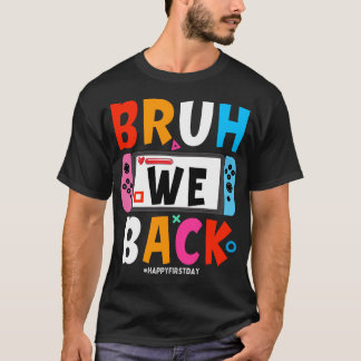 Bruh We Back to school Lycklig första dagen Video T Shirt