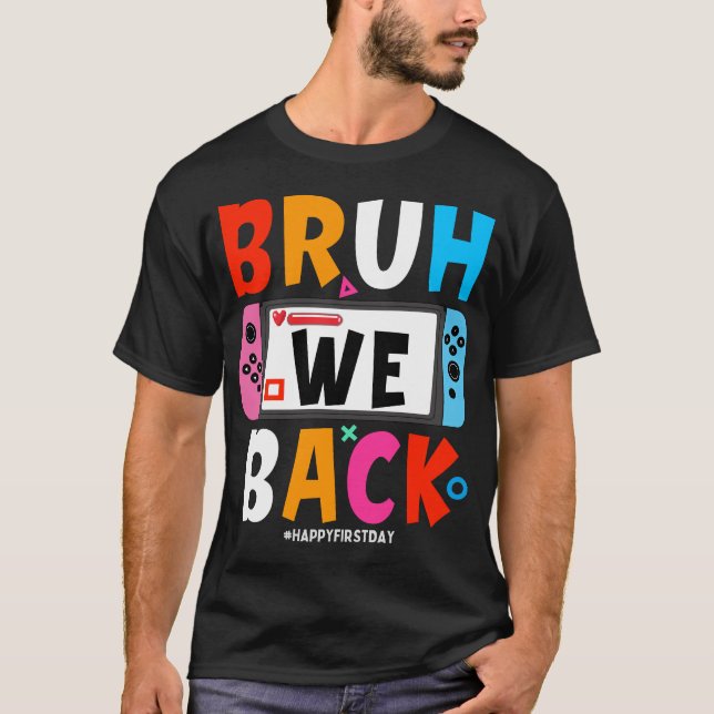 Bruh We Back to school Lycklig första dagen Video  T Shirt (Framsida)