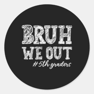Bruh we Out 5th Graders Studenten 5:e Klass Teach Runt Klistermärke