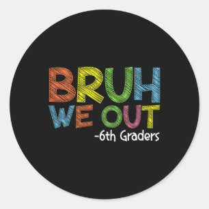 Bruh We Out 6e Graders Sjätte Klass Studenten Cl Runt Klistermärke