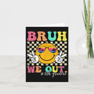 Bruh we out 8th Graders Eighth Klass Studenten Cl Kort