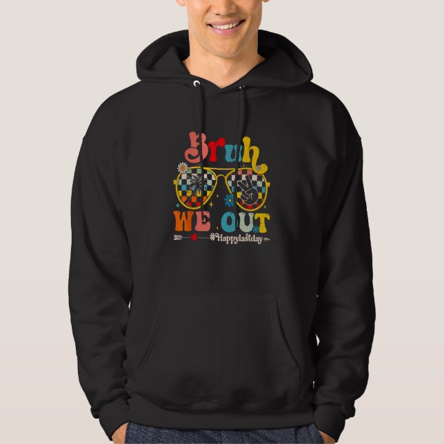 Bruh We Out Happy Last Day Of School Teacher Summe Hoodie (Framsida)