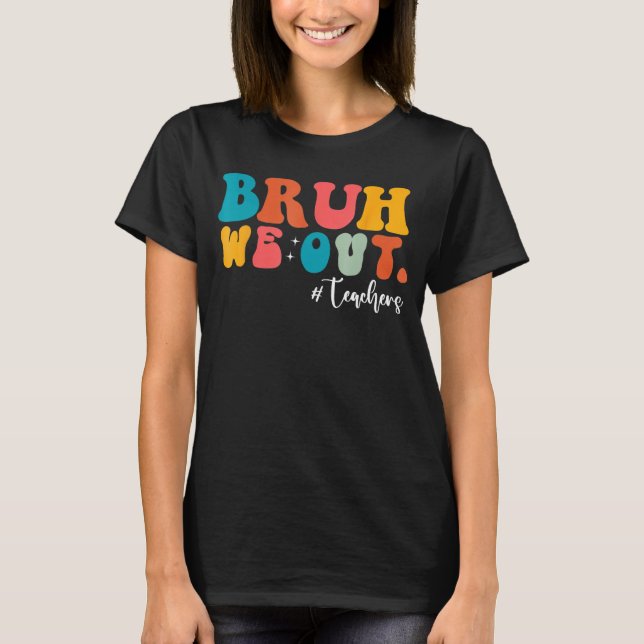 Bruh We Out Last Day Of School Cool Teacher Summer T Shirt (Framsida)
