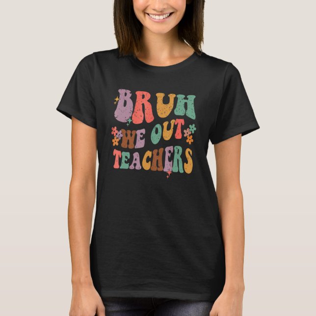 Bruh We Out Last Day Of School Cool Teacher Summer T Shirt (Framsida)