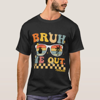 Bruh We Out T Shirt