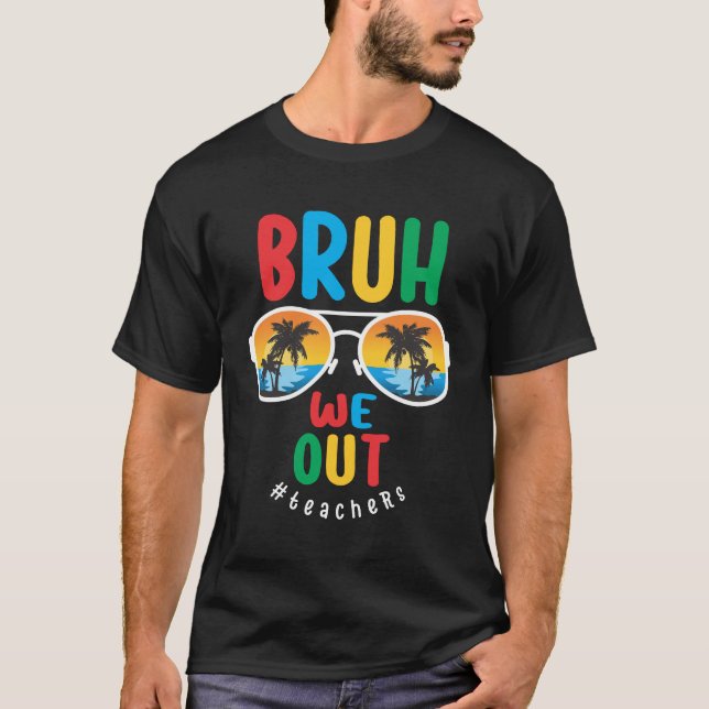 Bruh We Out Teacher - Förra skoldagen T Shirt (Framsida)