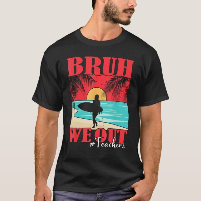Bruh We Out Teacher Happy Last Day Of School Teach T Shirt (Framsida)