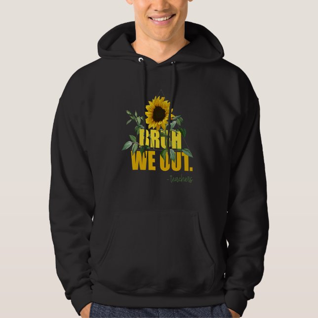 Bruh We Out Teacher Last Day Of School Sunflower S Hoodie (Framsida)