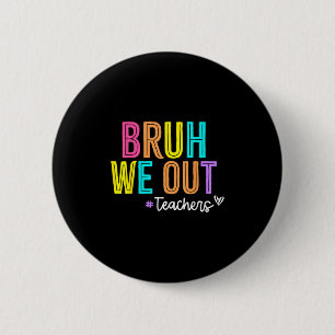 Bruh we out Teacher Summer Break Lycklig, förra da Knapp