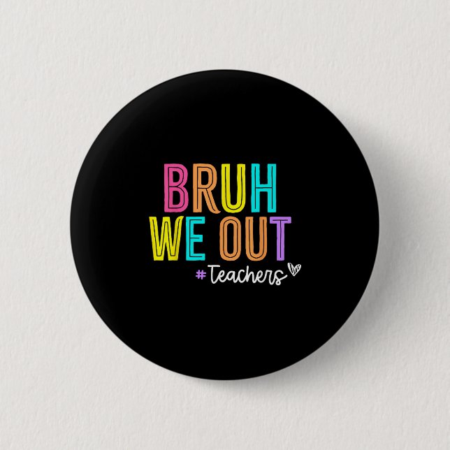 Bruh we out Teacher Summer Break Lycklig, förra da Knapp (Framsida)