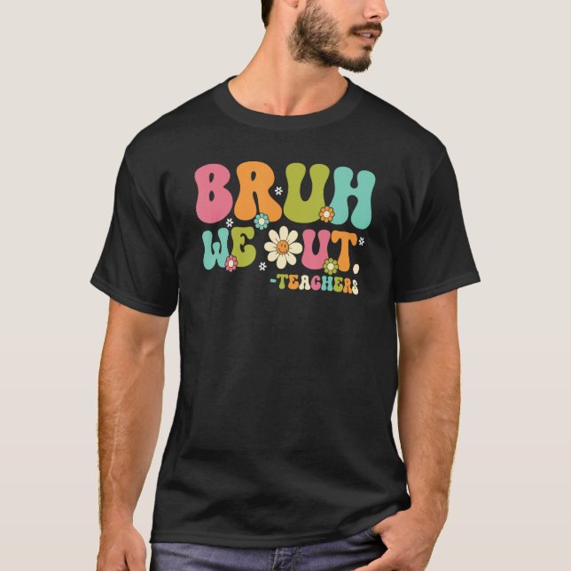 Bruh We Out Teacher Summer Vacation Last Day of Sc T Shirt (Framsida)