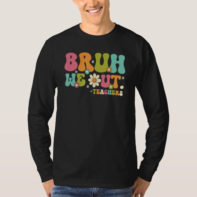 Bruh We Out Teacher Summer Vacation Last Day of Sc T Shirt (Framsida)
