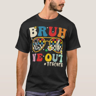 Bruh We Out Teacher T Shirt