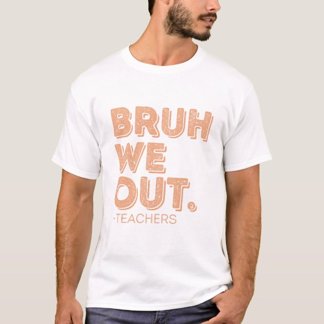 Bruh We Out Teacher T Shirt (Framsida)
