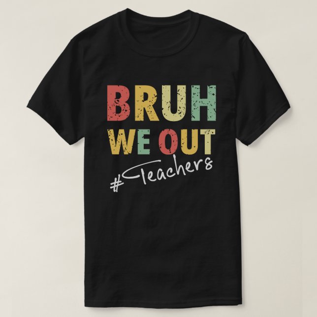 Bruh We Out Teacher T Shirt (Design framsida)