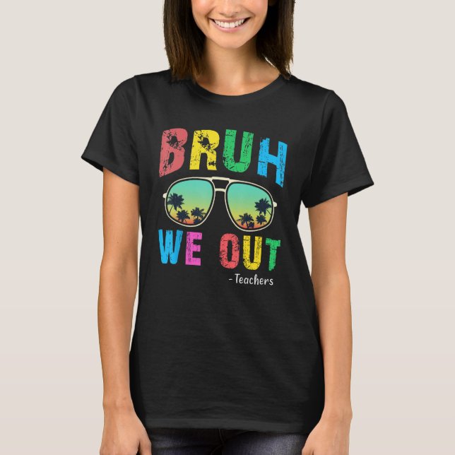 Bruh We Out Teachers Cute End Of School Year Teach T Shirt (Framsida)