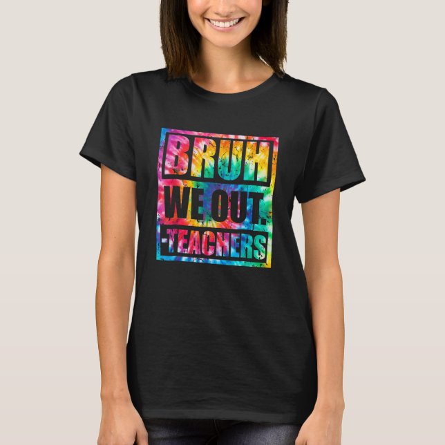 Bruh We Out Teachers End Of School Year Hello Summ T Shirt (Framsida)