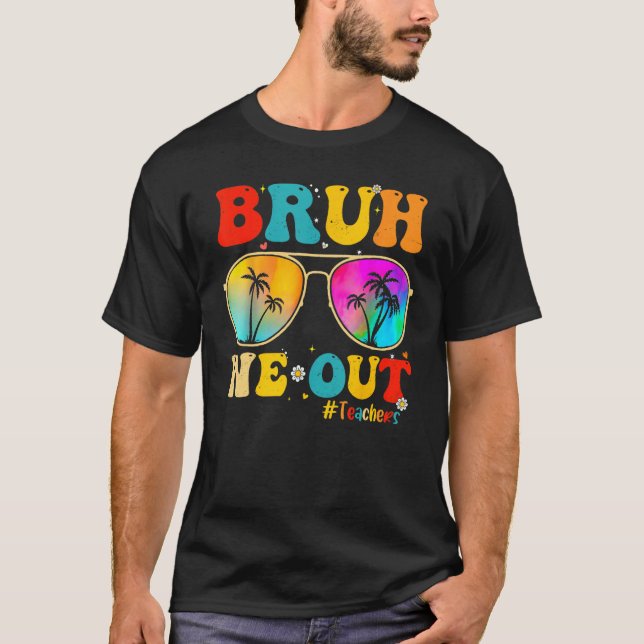 Bruh We Out Teachers End Of School Year Teacher He T Shirt (Framsida)
