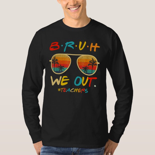 Bruh We Out Teachers End Of School Year Teacher He T Shirt (Framsida)
