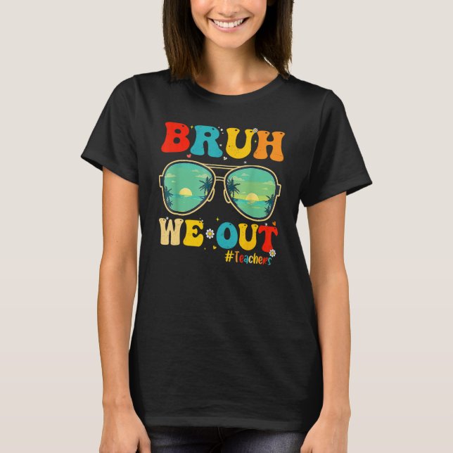 Bruh We Out Teachers End Of School Year Teacher He T Shirt (Framsida)