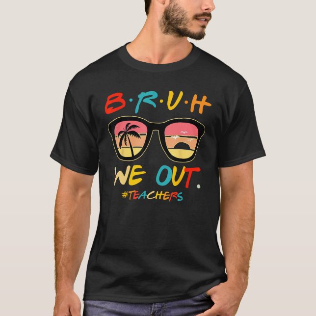 Bruh We Out Teachers End Of School Year Teacher He T Shirt (Framsida)