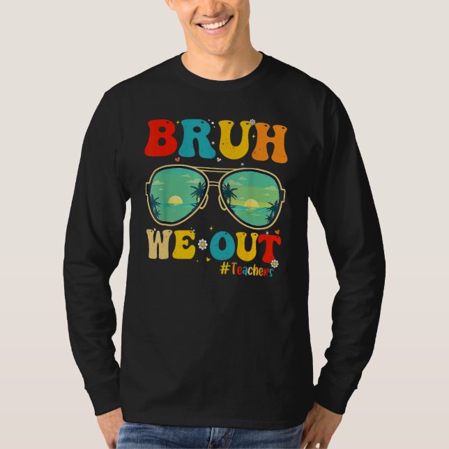Bruh We Out Teachers End Of School Year Teacher He T Shirt (Framsida)