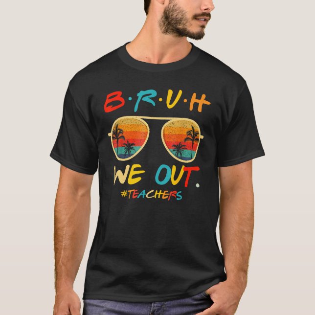 Bruh We Out Teachers End Of School Year Teacher He T Shirt (Framsida)