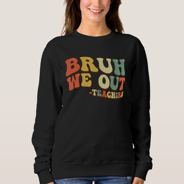 Bruh We Out Teachers End Of School Year Teacher Su T Shirt (Framsida)